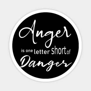 Anger is one letter short of danger Magnet